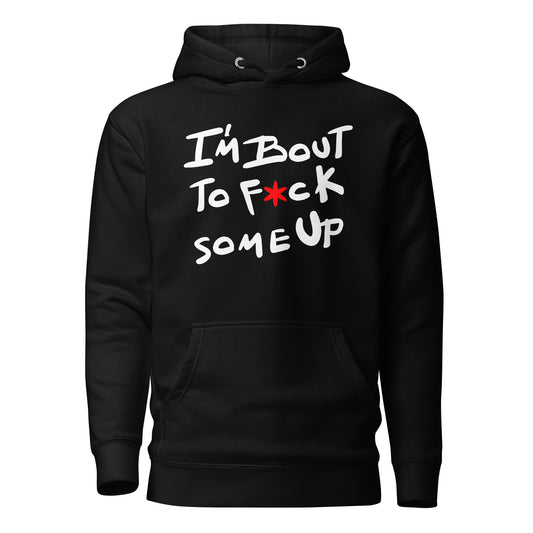 F*ck Some Up Original Unisex Hoodie