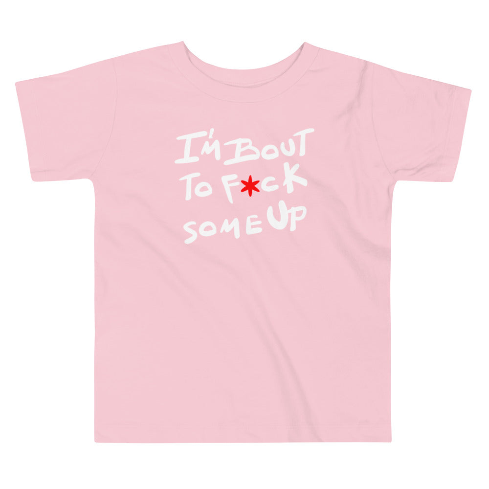 F*ck Some Up Toddler Short Sleeve Tee