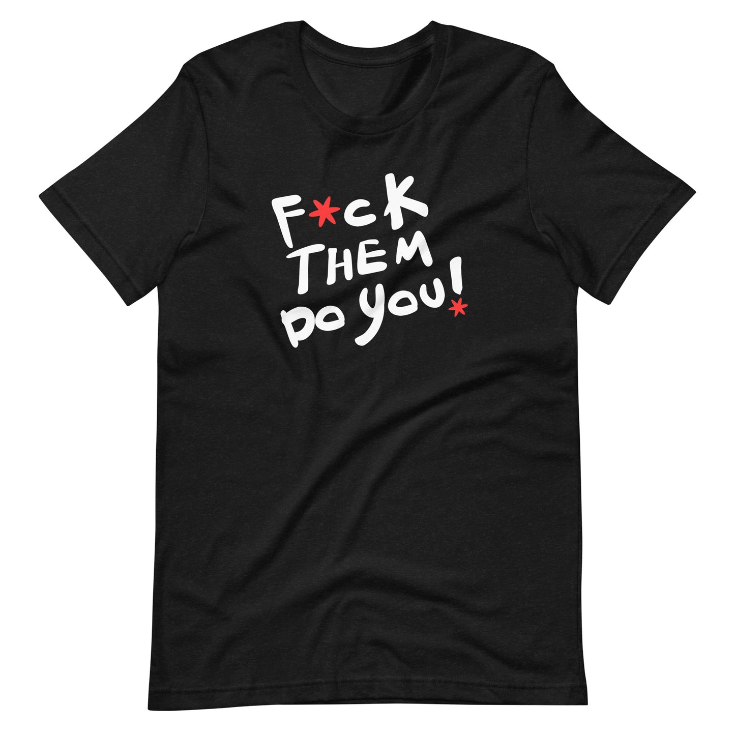 F*ck Them Do You-Unisex t-shirt