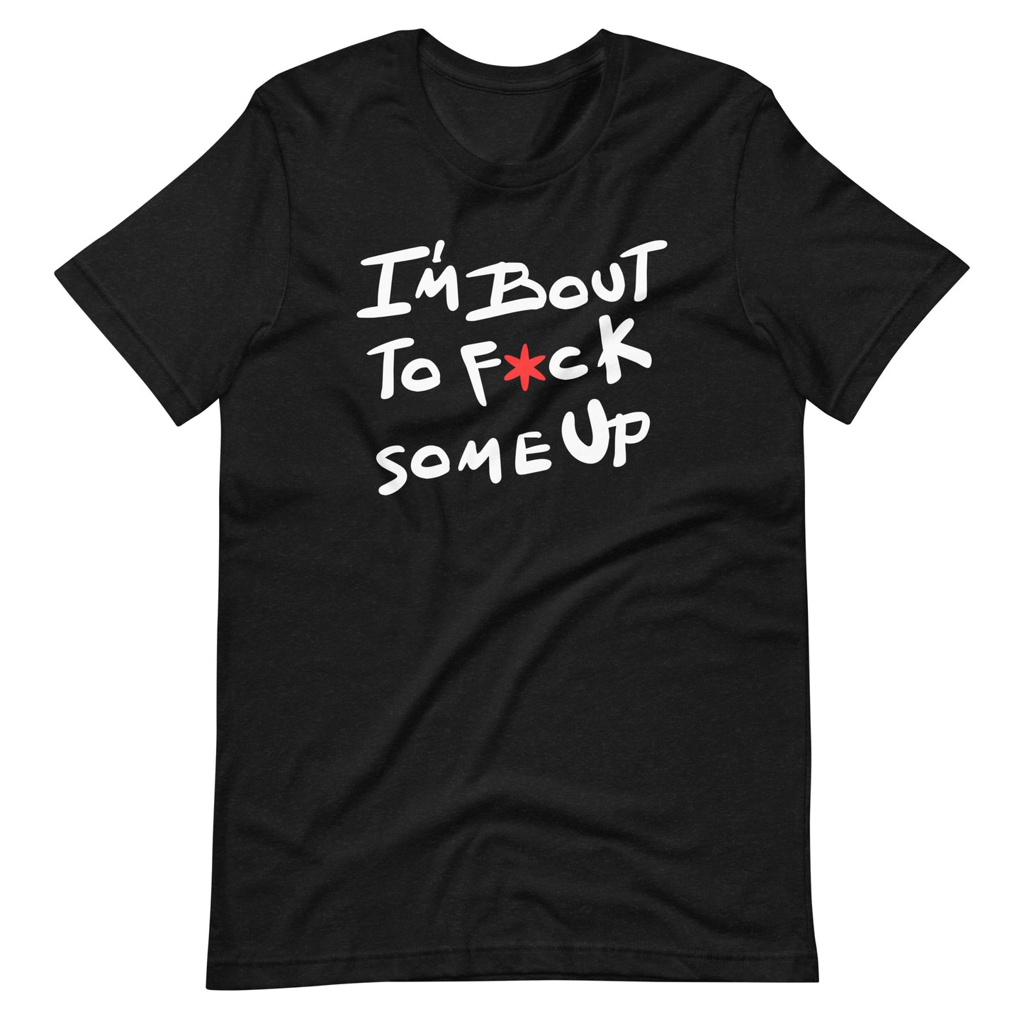 F*ck Some Up-Original-Unisex t-shirt