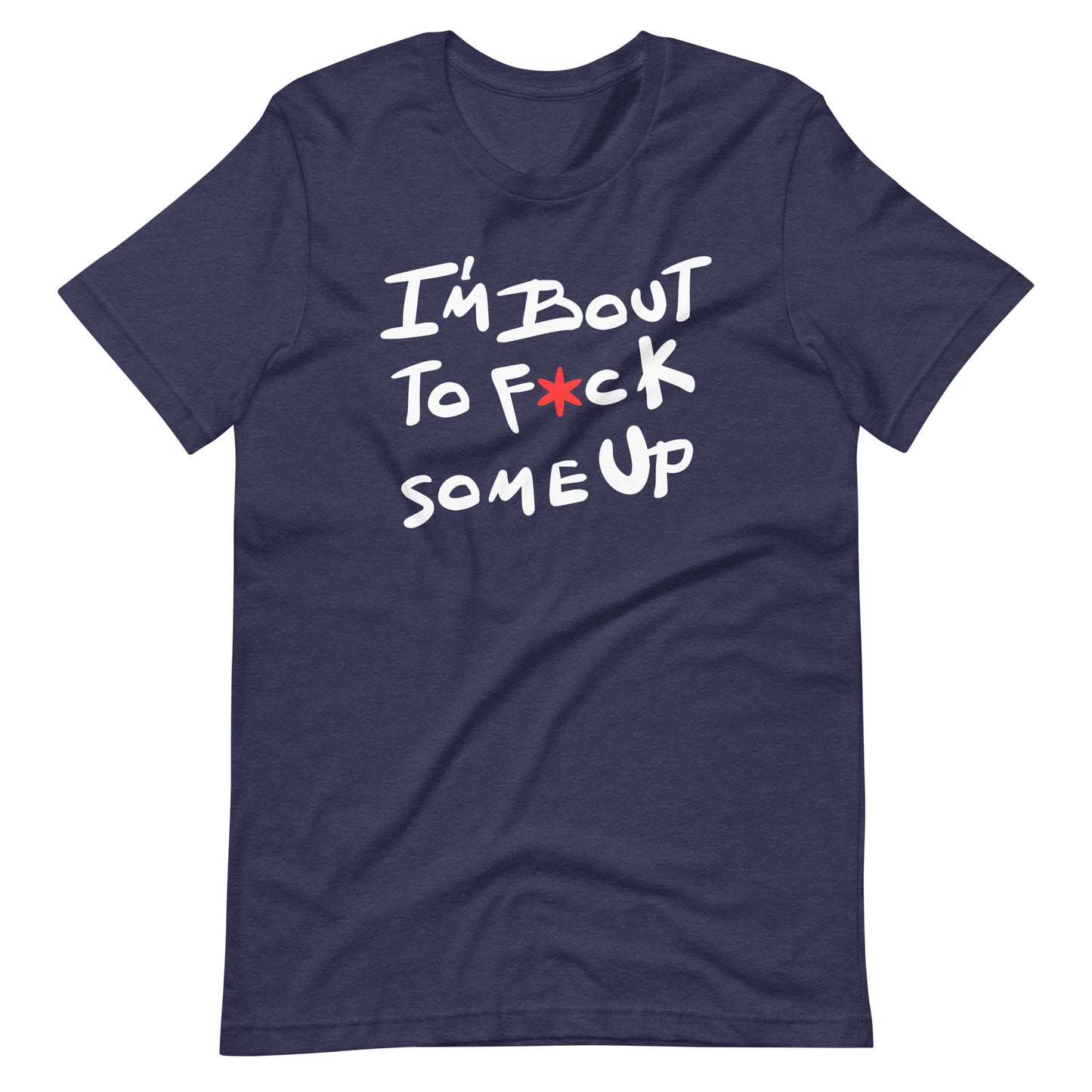 F*ck Some Up-Original-Unisex t-shirt