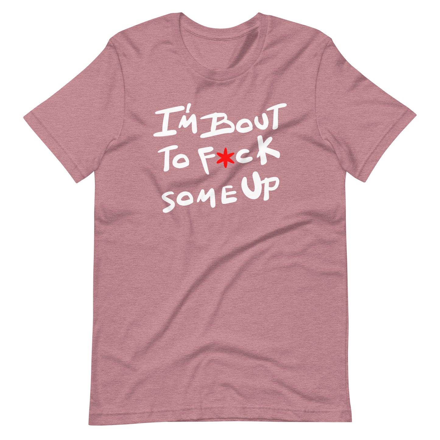 F*ck Some Up-Original-Unisex t-shirt