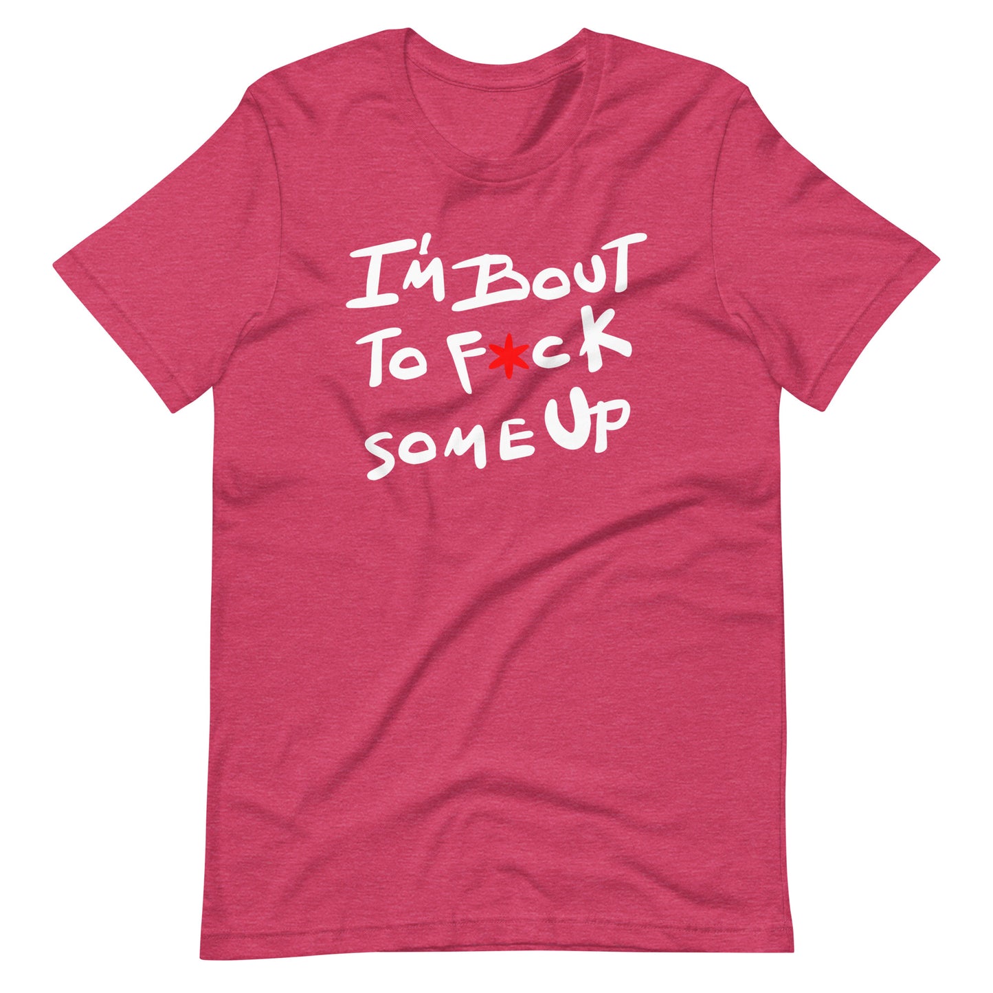 F*ck Some Up-Original-Unisex t-shirt