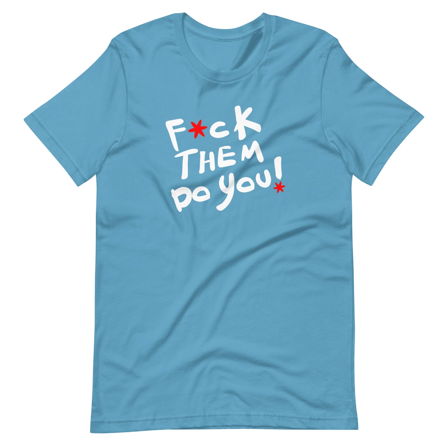 F*ck Them Do You-Unisex t-shirt