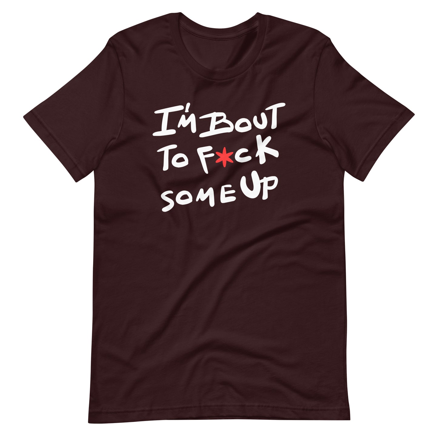 F*ck Some Up-Original-Unisex t-shirt